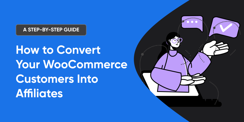 How to Convert Your WooCommerce Customers Into Affiliates