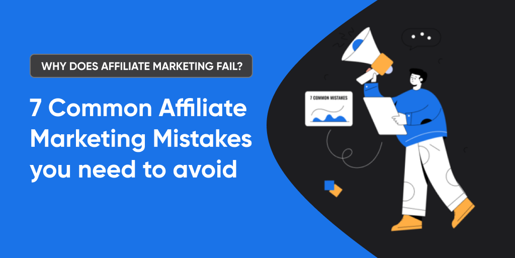 Why does affiliate marketing fail_7 Common Affiliate Marketing Mistakes you need to avoid 