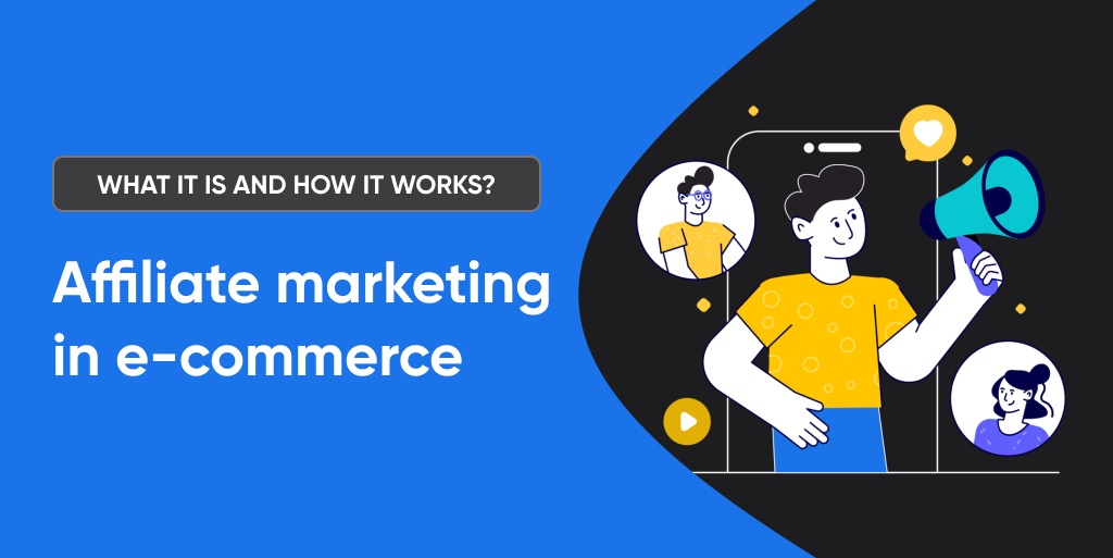 Affiliate marketing in e-commerce WHAT IT IS AND HOW IT WORKS_