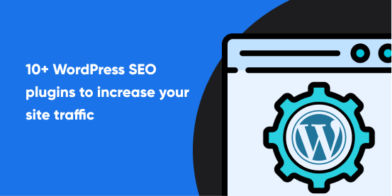 10+ WordPress SEO plugins to increase your site traffic