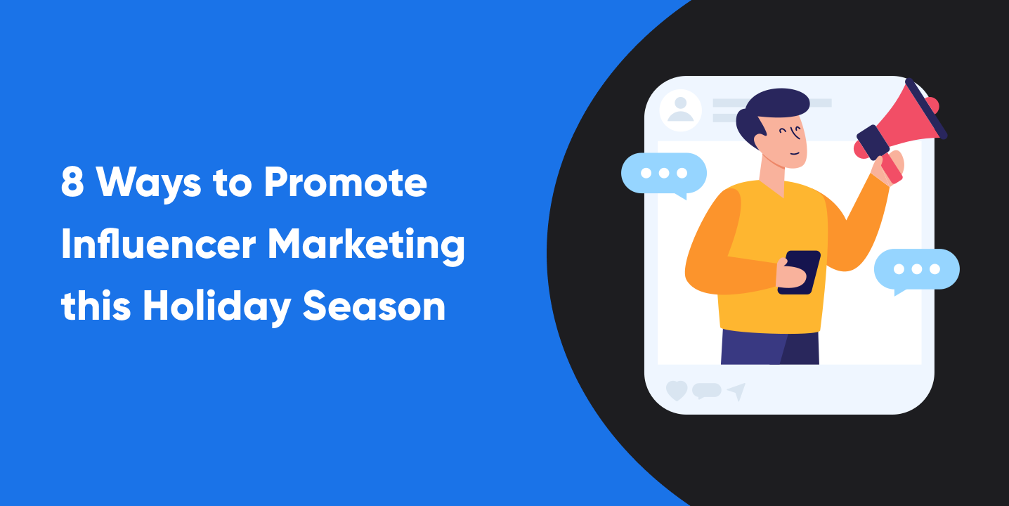 8 Ways to Promote Influencer Marketing this Holiday