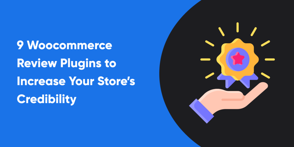 9 Woocommerce Review Plugins to Increase Your Store’s Credibility