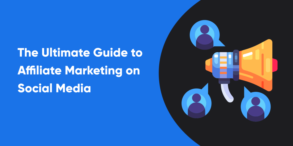 The Ultimate Guide to Affiliate Marketing on Social Media