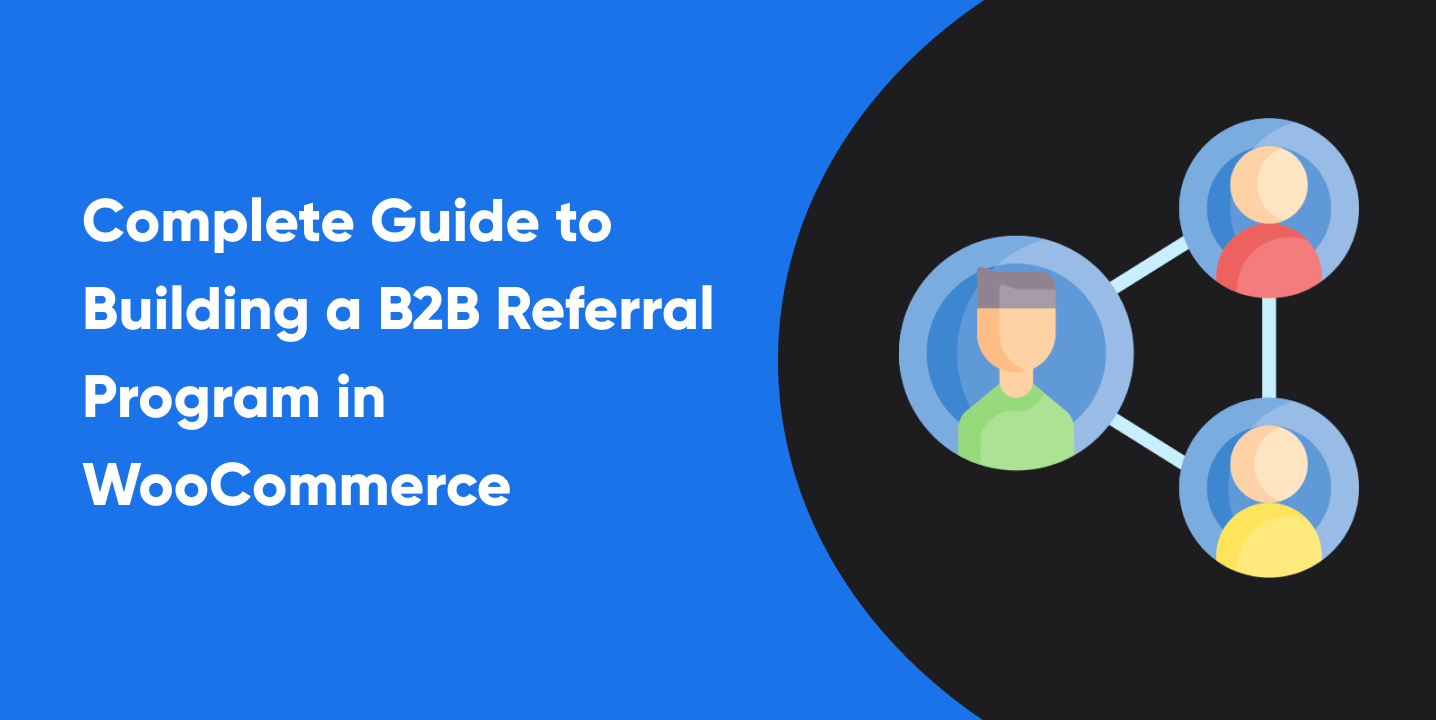 Complete Guide to Building a B2B Referral Program in WooCommerce